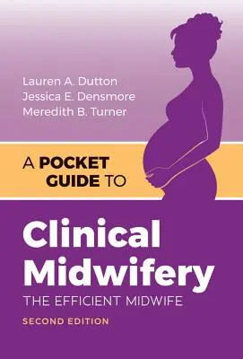 Guide de poche de la sage-femme clinique : La sage-femme efficace - A Pocket Guide to Clinical Midwifery: The Efficient Midwife