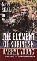 L'élément de surprise : Les Navy Seals au Vietnam - The Element of Surprise: Navy Seals in Vietnam