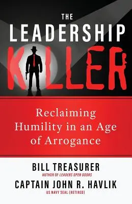 Le tueur de leadership : Retrouver l'humilité à l'ère de l'arrogance - The Leadership Killer: Reclaiming Humility in an Age of Arrogance