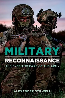 Reconnaissance militaire : Les yeux et les oreilles de l'armée - Military Reconnaissance: The Eyes and Ears of the Army