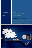 Une vie sensée : Une Micro-Ontologie de l'Image - Sensible Life: A Micro-Ontology of the Image