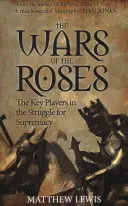 La Guerre des Roses : Les acteurs clés de la lutte pour la suprématie - The Wars of the Roses: The Key Players in the Struggle for Supremacy