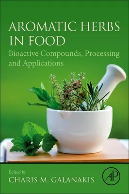 Les herbes aromatiques dans l'alimentation : composés bioactifs, traitement et applications - Aromatic Herbs in Food: Bioactive Compounds, Processing, and Applications