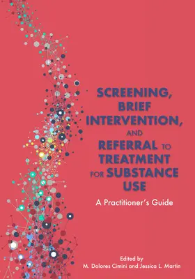 Dépistage, intervention brève et orientation vers un traitement pour la consommation de substances psychoactives : Guide du praticien - Screening, Brief Intervention, and Referral to Treatment for Substance Use: A Practitioner's Guide