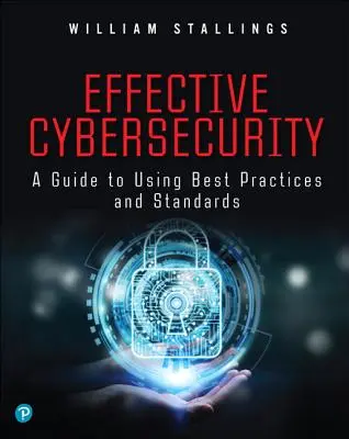 Cybersécurité efficace : Un guide pour l'utilisation des meilleures pratiques et des normes - Effective Cybersecurity: A Guide to Using Best Practices and Standards