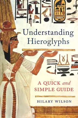 Comprendre les hiéroglyphes : Un guide simple et rapide - Understanding Hieroglyphs: A Quick and Simple Guide