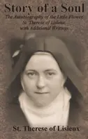 Histoire d'une âme : Autobiographie de la Petite Fleur, Sainte Thérèse de Lisieux, avec des écrits supplémentaires - Story of a Soul: The Autobiography of the Little Flower, St. Therese of Lisieux, with Additional Writings