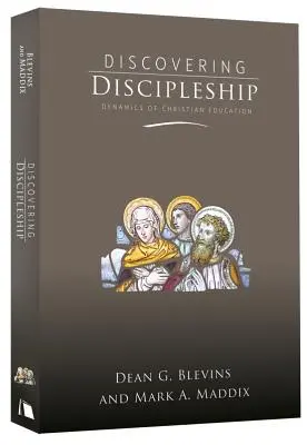 À la découverte de la formation de disciples : La dynamique de l'éducation chrétienne - Discovering Discipleship: Dynamics of Christian Education