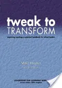 Modifier pour transformer : Améliorer l'enseignement : un manuel pratique pour les chefs d'établissement - Tweak to Transform: Improving Teaching: A Practical Handbook for School Leaders