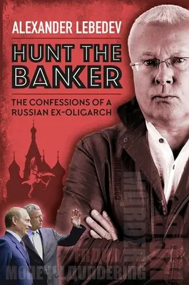 Chassez le banquier : Les confessions d'un ancien oligarque russe - Hunt the Banker: The Confessions of a Russian Ex-Oligarch