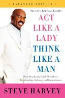 Agir comme une dame, penser comme un homme : Ce que les hommes pensent vraiment de l'amour, des relations, de l'intimité et de l'engagement - Act Like a Lady, Think Like a Man: What Men Really Think about Love, Relationships, Intimacy, and Commitment