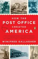 Comment la poste a créé l'Amérique : Une histoire - How the Post Office Created America: A History