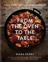 Du four à la table - Des plats simples qui prennent soin d'eux-mêmes : LE BEST-SELLER DU SUNDAY TIMES - From the Oven to the Table - Simple dishes that look after themselves: THE SUNDAY TIMES BESTSELLER