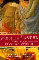 Sagesse de Carême et de Pâques de Thomas Merton : Écritures et prières quotidiennes avec les mots de Thomas Merton - Lent and Easter Wisdom from Thomas Merton: Daily Scripture and Prayers Together with Thomas Merton's Own Words