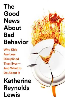 Les bonnes nouvelles sur le mauvais comportement : Pourquoi les enfants sont moins disciplinés que jamais -- et ce qu'il faut faire pour y remédier - The Good News about Bad Behavior: Why Kids Are Less Disciplined Than Ever -- And What to Do about It