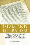 Islam et littéralisme : Le sens littéral et l'interprétation dans la théorie juridique islamique - Islam and Literalism: Literal Meaning and Interpretation in Islamic Legal Theory