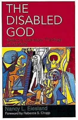 Le Dieu handicapé : Vers une théologie libératoire du handicap - The Disabled God: Toward a Liberatory Theology of Disability