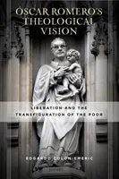 La vision théologique du Père Romero : La libération et la transfiguration des pauvres - scar Romero's Theological Vision: Liberation and the Transfiguration of the Poor