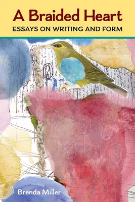 Un cœur tressé : Essais sur l'écriture et la forme - A Braided Heart: Essays on Writing and Form