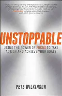 Unstoppable : Utiliser le pouvoir de la concentration pour passer à l'action et atteindre ses objectifs - Unstoppable: Using the Power of Focus to Take Action and Achieve Your Goals