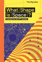 Quelle est la forme de l'espace ? Un abécédaire pour le 21e siècle - What Shape Is Space?: A Primer for the 21st Century