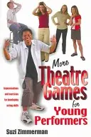 Plus de jeux théâtraux pour les jeunes artistes : Improvisations et exercices pour développer les talents d'acteur - More Theatre Games for Young Performers: Improvisations and Exercises for Developing Acting Skills