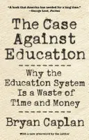 Les arguments contre l'éducation : Pourquoi le système éducatif est une perte de temps et d'argent - The Case Against Education: Why the Education System Is a Waste of Time and Money