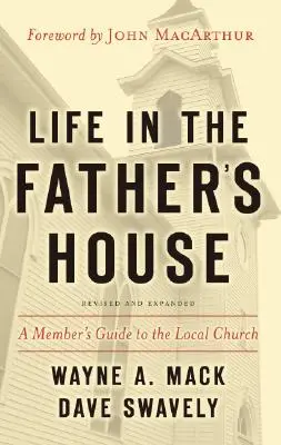 La vie dans la maison du père : Guide de l'église locale à l'usage des membres - Life in the Father's House: A Member's Guide to the Local Church