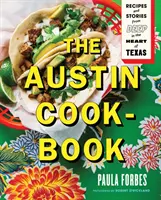 Le livre de cuisine d'Austin : Recettes et histoires du cœur du Texas - The Austin Cookbook: Recipes and Stories from Deep in the Heart of Texas