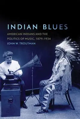 Indian Blues : Les Indiens d'Amérique et la politique de la musique, 1879-1934 - Indian Blues: American Indians and the Politics of Music, 1879-1934