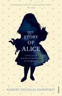Histoire d'Alice - Lewis Carroll et l'histoire secrète du pays des merveilles - Story of Alice - Lewis Carroll and The Secret History of Wonderland