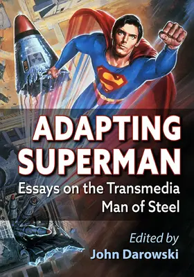 Adapter Superman : Essais sur l'homme d'acier transmédia - Adapting Superman: Essays on the Transmedia Man of Steel