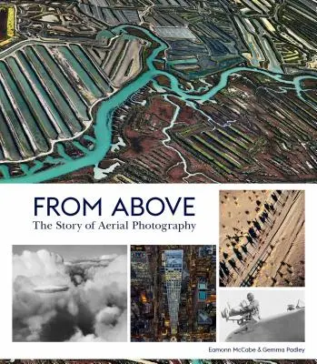 D'en haut : L'histoire de la photographie aérienne (150 ans d'images à couper le souffle) - From Above: The Story of Aerial Photography (150 Years of Breathtaking Imagery)