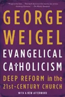 Catholicisme évangélique : La réforme profonde de l'Église du XXIe siècle - Evangelical Catholicism: Deep Reform in the 21st-Century Church