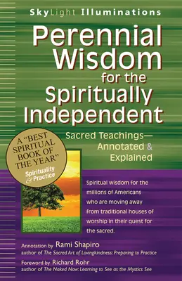 Sagesse pérenne pour les personnes spirituellement indépendantes : Les enseignements sacrés - annotés et expliqués - Perennial Wisdom for the Spiritually Independent: Sacred Teachings--Annotated & Explained