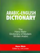 Dictionnaire arabe-anglais : Le dictionnaire Hans Wehr de l'arabe moderne écrit. - Arabic-English Dictionary: The Hans Wehr Dictionary of Modern Written Arabic