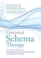 La thérapie contextuelle des schémas : Une approche intégrative des troubles de la personnalité, de la dysrégulation émotionnelle et du fonctionnement interpersonnel - Contextual Schema Therapy: An Integrative Approach to Personality Disorders, Emotional Dysregulation, and Interpersonal Functioning