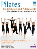 Pilates pour enfants et adolescents : Manuel de directives et programme d'études - Pilates for Children and Adolescents: Manual of Guidelines and Curriculum