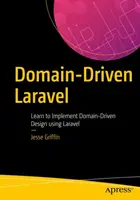 Domain-Driven Laravel : Apprendre à mettre en œuvre la conception pilotée par les domaines à l'aide de Laravel - Domain-Driven Laravel: Learn to Implement Domain-Driven Design Using Laravel