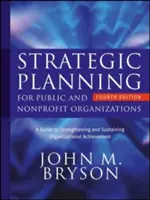Planification stratégique pour les organisations publiques et à but non lucratif : Un guide pour renforcer et soutenir la réussite organisationnelle - Strategic Planning for Public and Nonprofit Organizations: A Guide to Strengthening and Sustaining Organizational Achievement