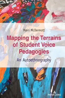 Mapping the Terrains of Student Voice Pedagogies ; An Autoethnography (en anglais) - Mapping the Terrains of Student Voice Pedagogies; An Autoethnography