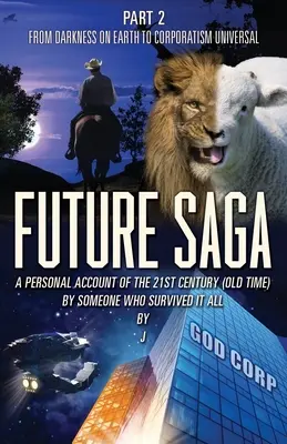 Future Saga : Un compte-rendu personnel du 21ème siècle (à l'ancienne) par quelqu'un qui a survécu à tout cela Partie 2 De l'obscurité sur terre à la corporation - Future Saga: A PERSONAL ACCOUNT OF THE 21ST CENTURY (OLD TIME) BY SOMEONE WHO SURVIVED IT ALL Part 2 From Darkness on Earth to Corp