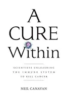 Un remède à portée de main : Les scientifiques libèrent le système immunitaire pour tuer le cancer - A Cure Within: Scientists Unleashing the Immune System to Kill Cancer