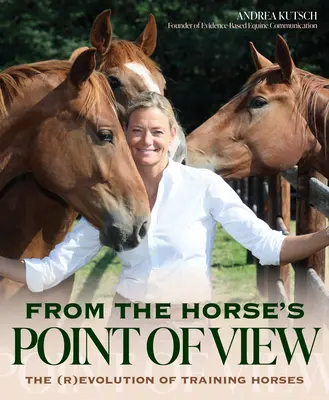 Du point de vue du cheval : Au-delà de l'équitation naturelle : La nouvelle frontière de l'entraînement des chevaux - From the Horse's Point of View: Beyond Natural Horsemanship: Horse Training's New Frontier