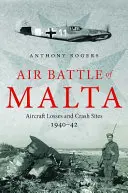 Bataille aérienne de Malte : Pertes d'avions et sites d'écrasement, 1940 - 1942 - Air Battle of Malta: Aircraft Losses and Crash Sites, 1940 - 1942