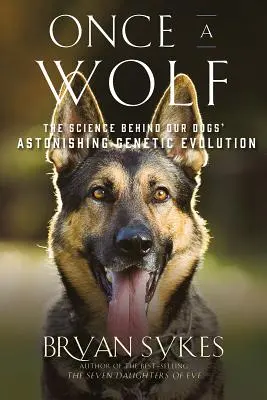 Once a Wolf : La science qui révèle l'ascendance génétique de nos chiens - Once a Wolf: The Science That Reveals Our Dogs' Genetic Ancestry