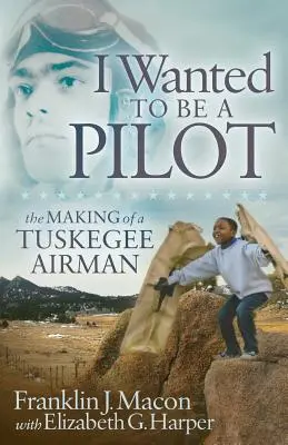 Je voulais être pilote : La formation d'un aviateur de Tuskegee - I Wanted to Be a Pilot: The Making of a Tuskegee Airman