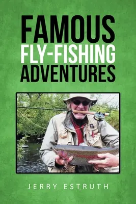 Aventures de pêche à la mouche célèbres - Famous Fly-Fishing Adventures
