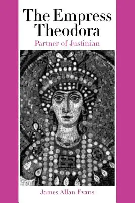 L'impératrice Théodora : Partenaire de Justinien - The Empress Theodora: Partner of Justinian