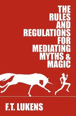 Les règles et règlements pour la médiation des mythes et de la magie - The Rules and Regulations for Mediating Myths & Magic